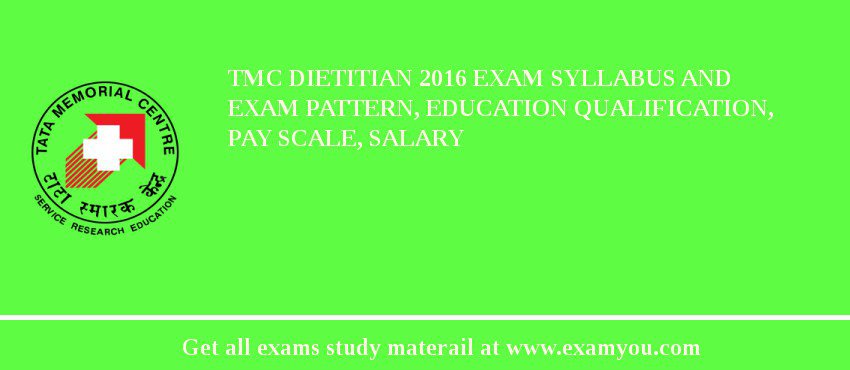 TMC Dietitian 2018 Exam Syllabus And Exam Pattern, Education Qualification, Pay scale, Salary