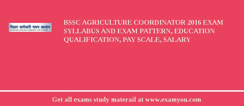 BSSC Agriculture Coordinator 2018 Exam Syllabus And Exam Pattern, Education Qualification, Pay scale, Salary