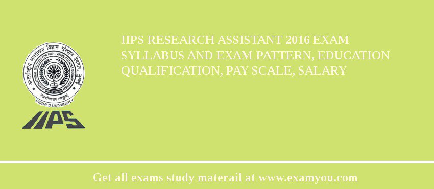 IIPS Research Assistant 2018 Exam Syllabus And Exam Pattern, Education Qualification, Pay scale, Salary