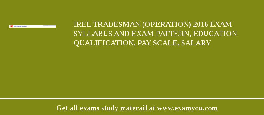 IREL Tradesman (Operation) 2018 Exam Syllabus And Exam Pattern, Education Qualification, Pay scale, Salary