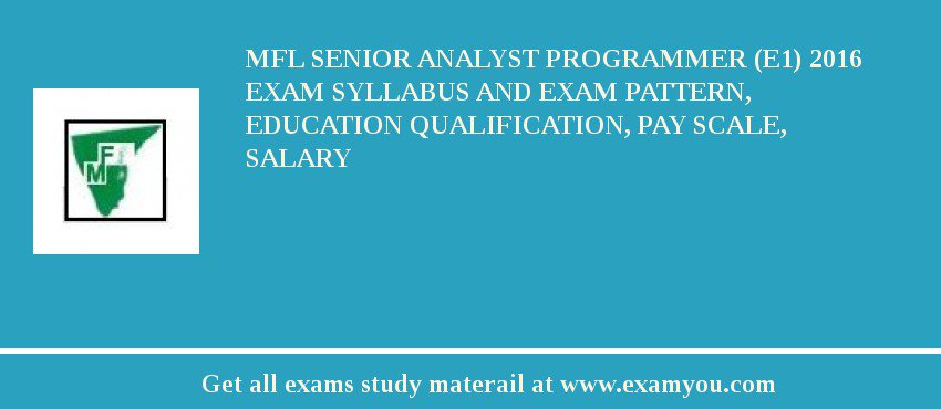 MFL Senior Analyst Programmer (E1) 2018 Exam Syllabus And Exam Pattern, Education Qualification, Pay scale, Salary