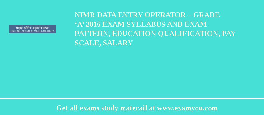 NIMR Data Entry Operator – Grade ‘A’ 2018 Exam Syllabus And Exam Pattern, Education Qualification, Pay scale, Salary