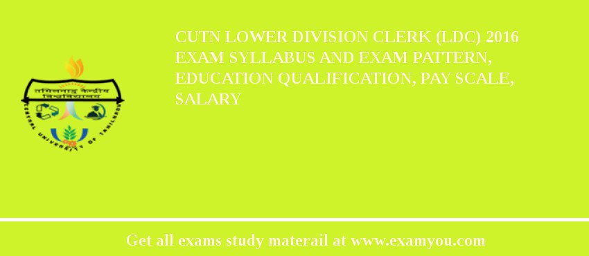 CUTN Lower Division Clerk (LDC) 2018 Exam Syllabus And Exam Pattern, Education Qualification, Pay scale, Salary