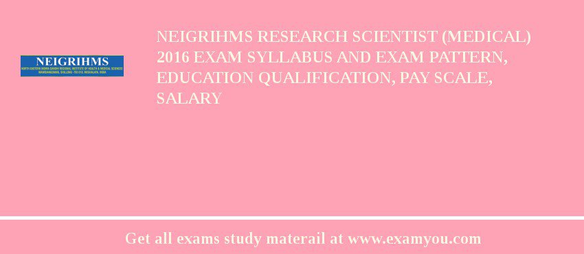 NEIGRIHMS Research Scientist (Medical) 2018 Exam Syllabus And Exam Pattern, Education Qualification, Pay scale, Salary