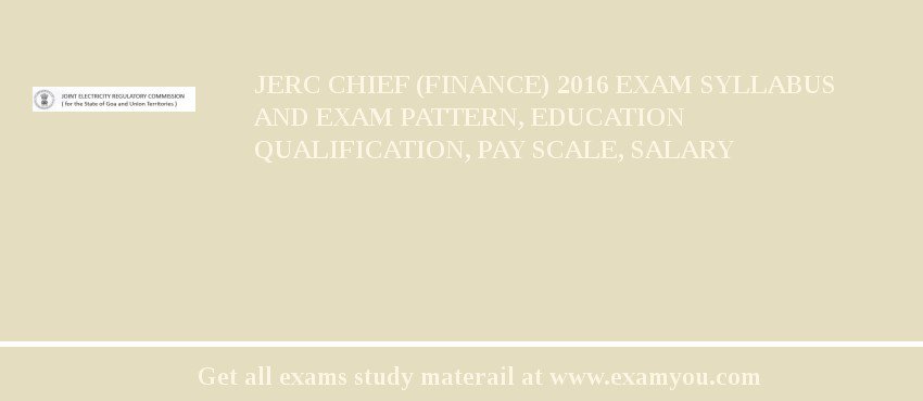 JERC Chief (Finance) 2018 Exam Syllabus And Exam Pattern, Education Qualification, Pay scale, Salary