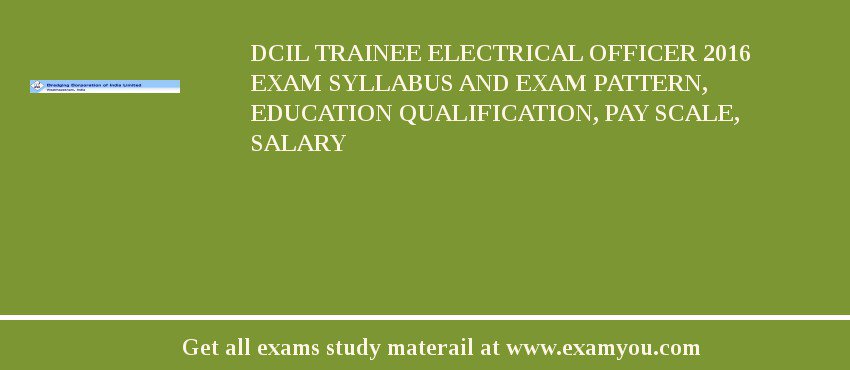 DCIL Trainee Electrical Officer 2018 Exam Syllabus And Exam Pattern, Education Qualification, Pay scale, Salary