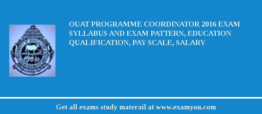 OUAT Programme Coordinator 2018 Exam Syllabus And Exam Pattern, Education Qualification, Pay scale, Salary
