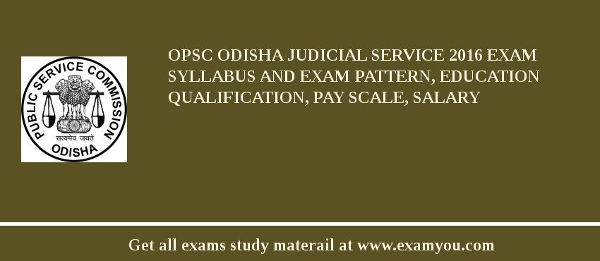 OPSC Odisha Judicial Service 2018 Exam Syllabus And Exam Pattern, Education Qualification, Pay scale, Salary