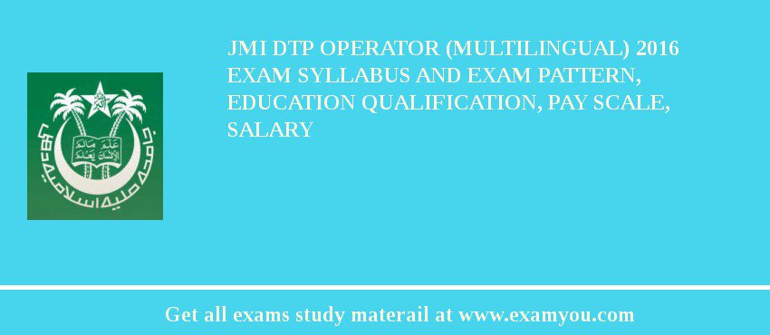 JMI DTP Operator (Multilingual) 2018 Exam Syllabus And Exam Pattern, Education Qualification, Pay scale, Salary