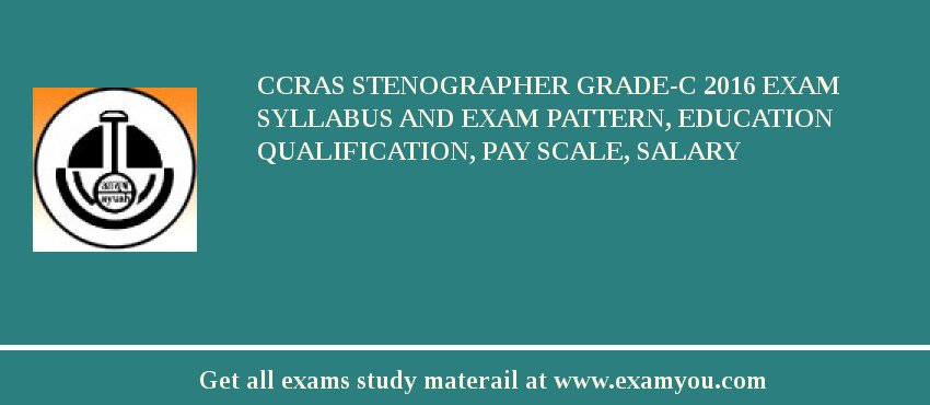 CCRAS Stenographer Grade-C 2018 Exam Syllabus And Exam Pattern, Education Qualification, Pay scale, Salary