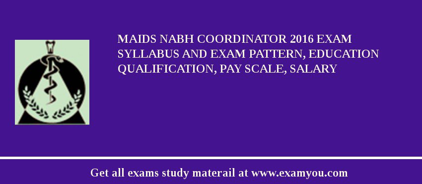 MAIDS NABH Coordinator 2018 Exam Syllabus And Exam Pattern, Education Qualification, Pay scale, Salary
