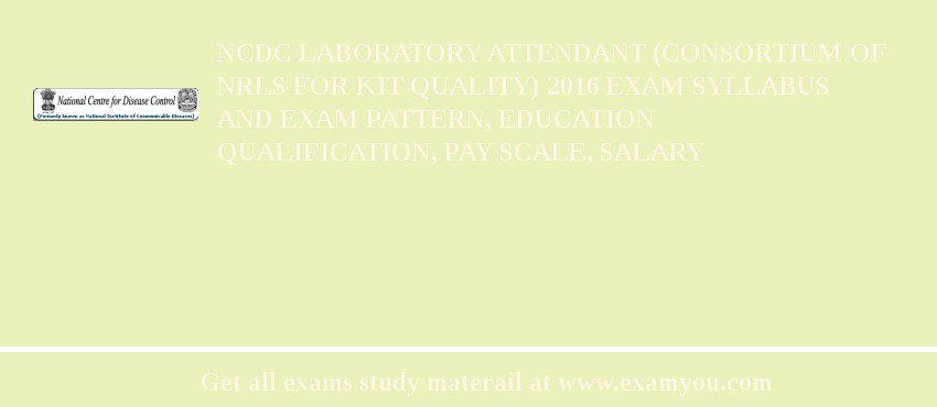 NCDC Laboratory Attendant (Consortium of NRLs for kit quality) 2018 Exam Syllabus And Exam Pattern, Education Qualification, Pay scale, Salary