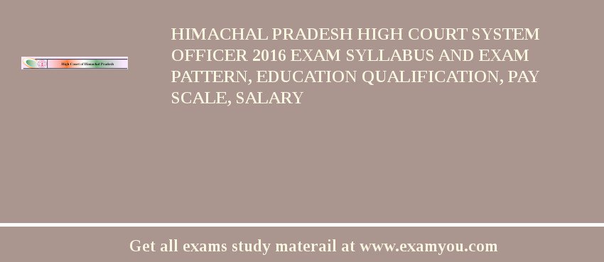 Himachal Pradesh High Court System Officer 2018 Exam Syllabus And Exam Pattern, Education Qualification, Pay scale, Salary