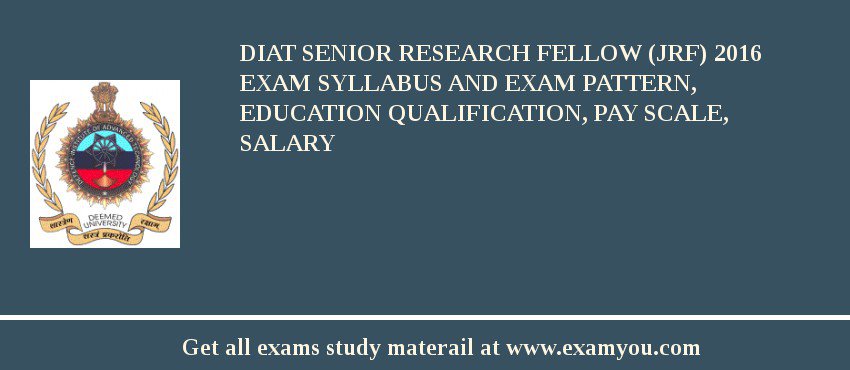 DIAT Senior Research Fellow (JRF) 2018 Exam Syllabus And Exam Pattern, Education Qualification, Pay scale, Salary