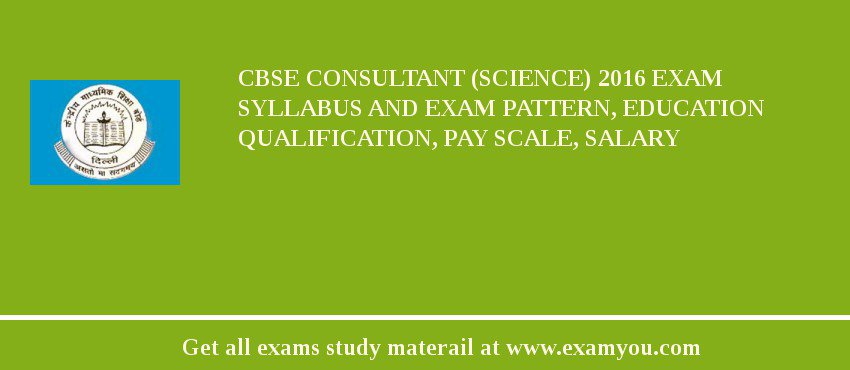 CBSE Consultant (Science) 2018 Exam Syllabus And Exam Pattern, Education Qualification, Pay scale, Salary