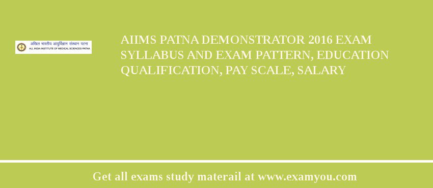 AIIMS Patna Demonstrator 2018 Exam Syllabus And Exam Pattern, Education Qualification, Pay scale, Salary