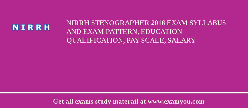 NIRRH Stenographer 2018 Exam Syllabus And Exam Pattern, Education Qualification, Pay scale, Salary