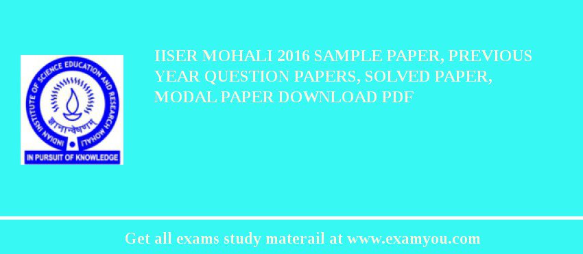 IISER Mohali 2018 Sample Paper, Previous Year Question Papers, Solved Paper, Modal Paper Download PDF