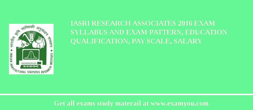 IASRI Research Associates 2018 Exam Syllabus And Exam Pattern, Education Qualification, Pay scale, Salary