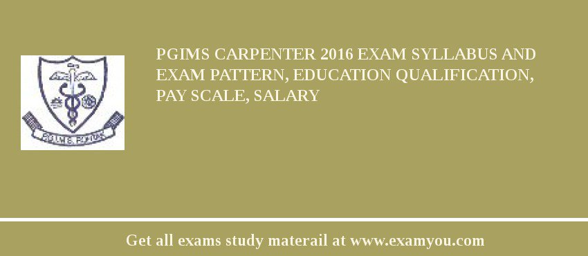 PGIMS Carpenter 2018 Exam Syllabus And Exam Pattern, Education Qualification, Pay scale, Salary