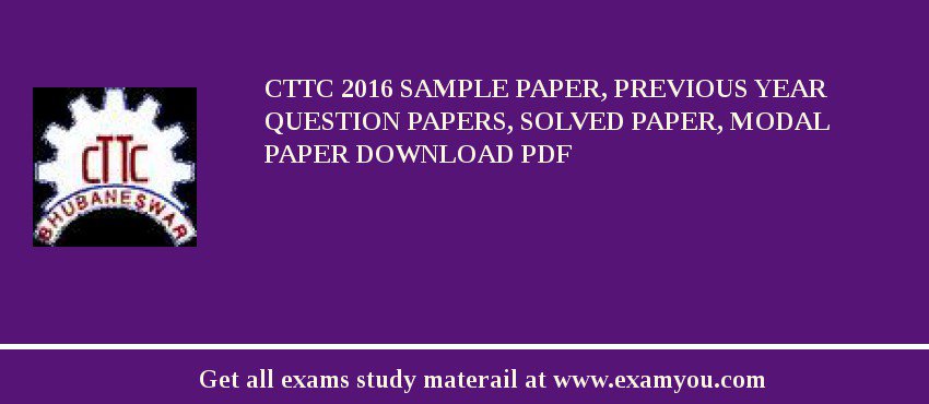CTTC 2018 Sample Paper, Previous Year Question Papers, Solved Paper, Modal Paper Download PDF