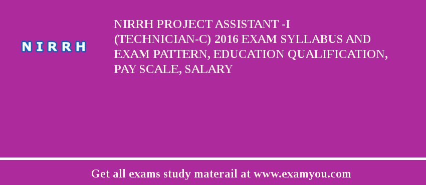 NIRRH Project Assistant -I (Technician-C) 2018 Exam Syllabus And Exam Pattern, Education Qualification, Pay scale, Salary