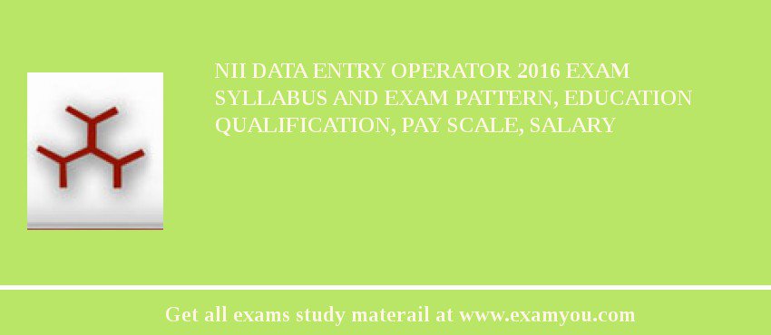 NII Data Entry Operator 2018 Exam Syllabus And Exam Pattern, Education Qualification, Pay scale, Salary