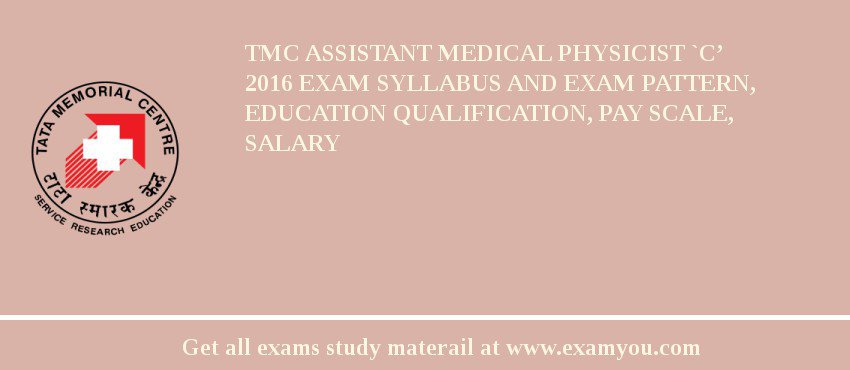 TMC Assistant Medical Physicist `C’ 2018 Exam Syllabus And Exam Pattern, Education Qualification, Pay scale, Salary
