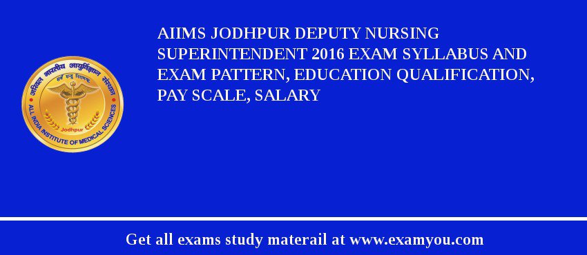 AIIMS Jodhpur Deputy Nursing Superintendent 2018 Exam Syllabus And Exam Pattern, Education Qualification, Pay scale, Salary