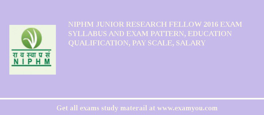 NIPHM Junior Research Fellow 2018 Exam Syllabus And Exam Pattern, Education Qualification, Pay scale, Salary