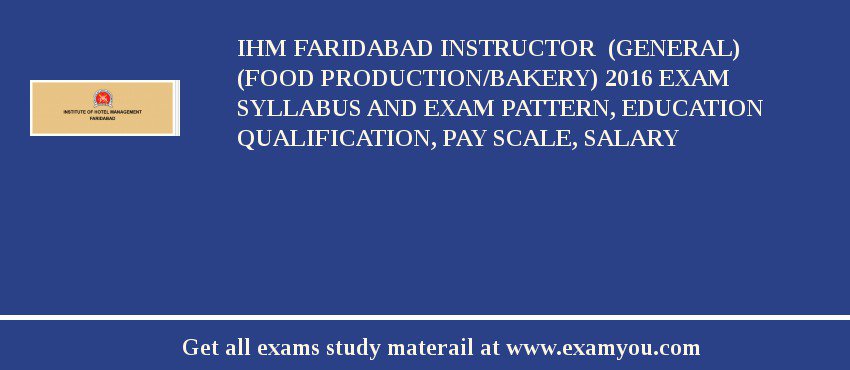 IHM Faridabad Instructor  (General) (Food Production/Bakery) 2018 Exam Syllabus And Exam Pattern, Education Qualification, Pay scale, Salary