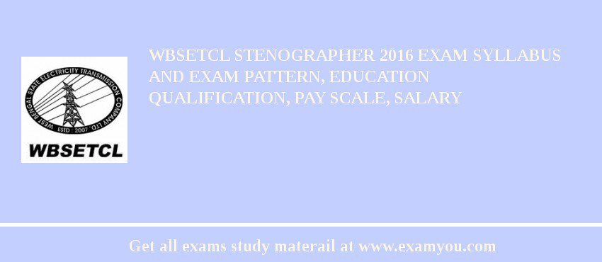 WBSETCL Stenographer 2018 Exam Syllabus And Exam Pattern, Education Qualification, Pay scale, Salary
