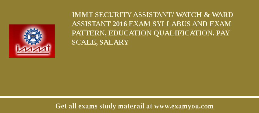 IMMT Security Assistant/ Watch & Ward Assistant 2018 Exam Syllabus And Exam Pattern, Education Qualification, Pay scale, Salary