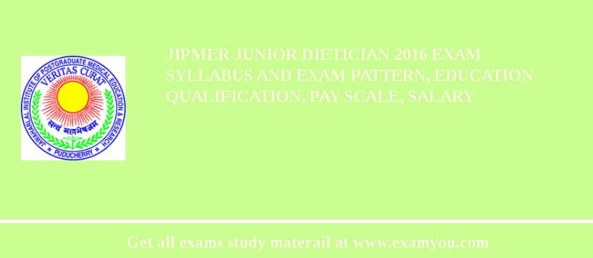 JIPMER Junior Dietician 2018 Exam Syllabus And Exam Pattern, Education Qualification, Pay scale, Salary
