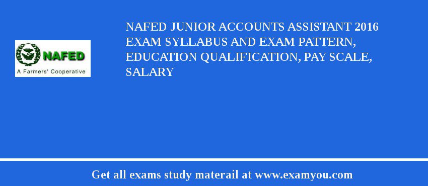 NAFED Junior Accounts Assistant 2018 Exam Syllabus And Exam Pattern, Education Qualification, Pay scale, Salary