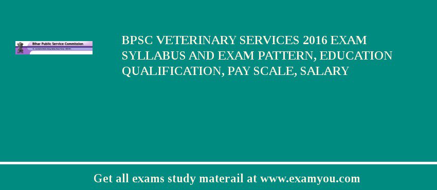 BPSC Veterinary Services 2018 Exam Syllabus And Exam Pattern, Education Qualification, Pay scale, Salary
