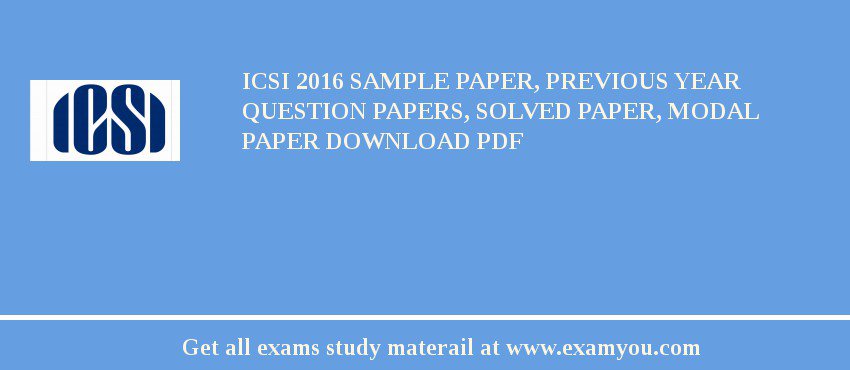 ICSI 2018 Sample Paper, Previous Year Question Papers, Solved Paper, Modal Paper Download PDF