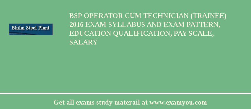 BSP Operator cum Technician (Trainee) 2018 Exam Syllabus And Exam Pattern, Education Qualification, Pay scale, Salary