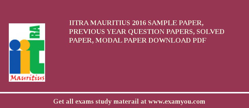 IITRA Mauritius 2018 Sample Paper, Previous Year Question Papers, Solved Paper, Modal Paper Download PDF