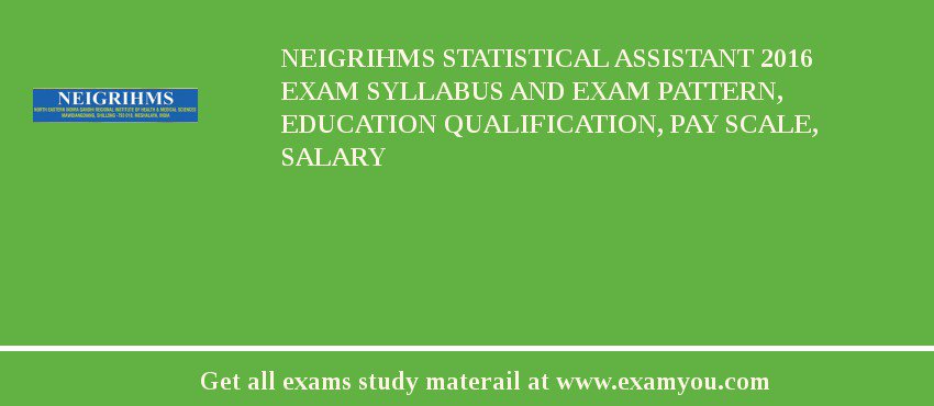 NEIGRIHMS Statistical Assistant 2018 Exam Syllabus And Exam Pattern, Education Qualification, Pay scale, Salary