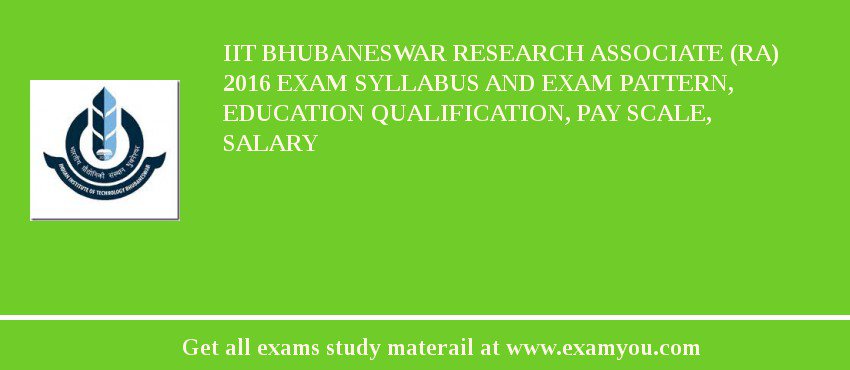 IIT Bhubaneswar Research Associate (RA) 2018 Exam Syllabus And Exam Pattern, Education Qualification, Pay scale, Salary