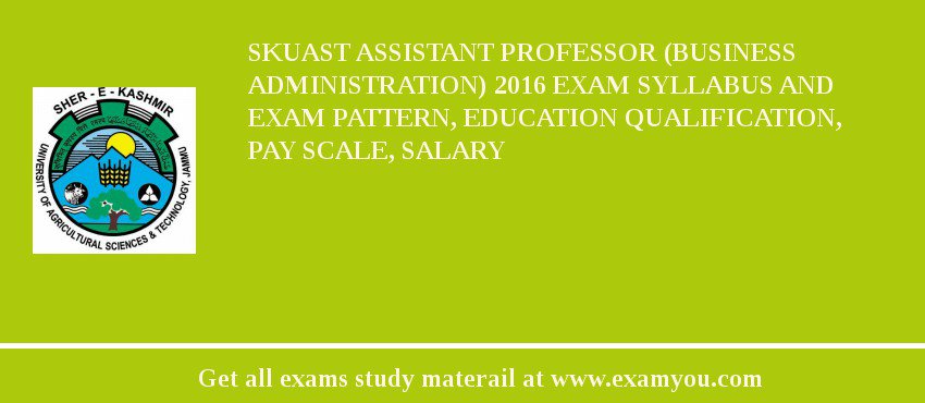 SKUAST Assistant Professor (Business Administration) 2018 Exam Syllabus And Exam Pattern, Education Qualification, Pay scale, Salary