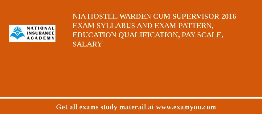 NIA Hostel Warden cum Supervisor 2018 Exam Syllabus And Exam Pattern, Education Qualification, Pay scale, Salary
