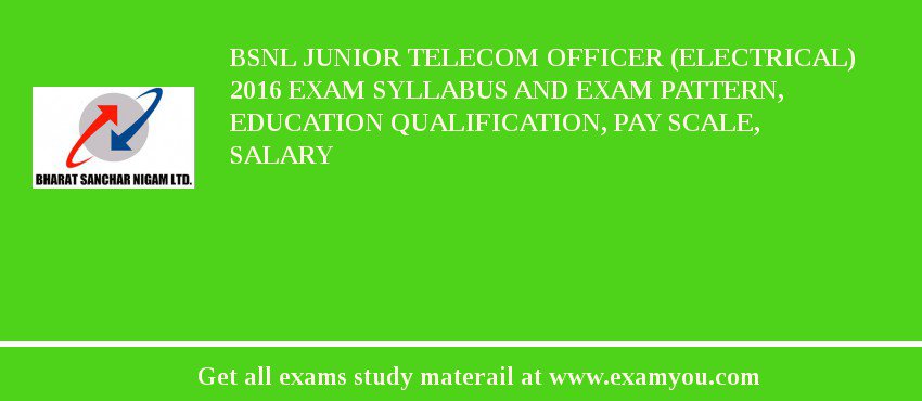 BSNL Junior Telecom Officer (Electrical) 2018 Exam Syllabus And Exam Pattern, Education Qualification, Pay scale, Salary