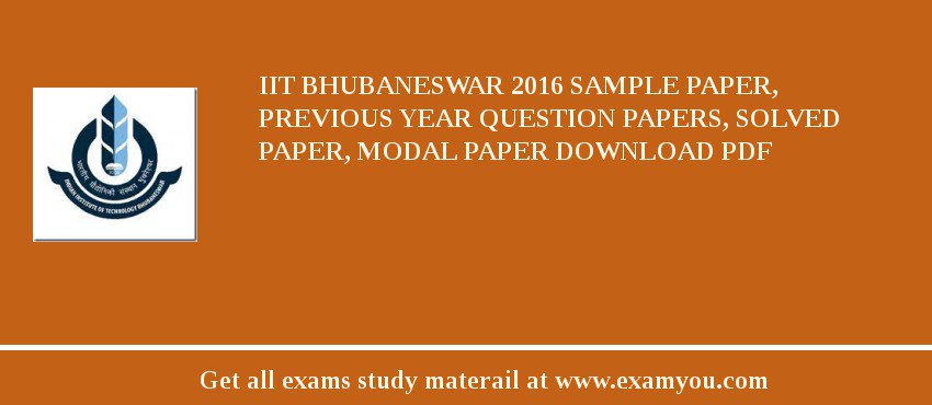 IIT Bhubaneswar 2018 Sample Paper, Previous Year Question Papers, Solved Paper, Modal Paper Download PDF