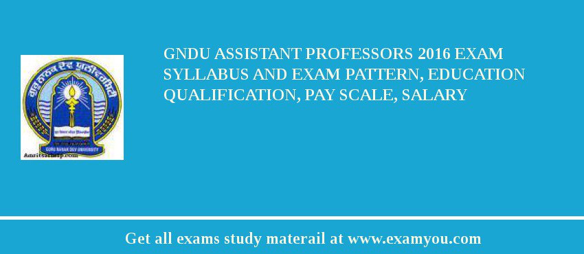 GNDU Assistant Professors 2018 Exam Syllabus And Exam Pattern, Education Qualification, Pay scale, Salary