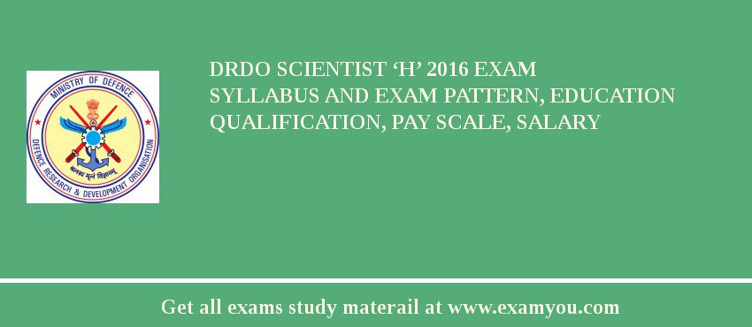 DRDO Scientist ‘H’ 2018 Exam Syllabus And Exam Pattern, Education Qualification, Pay scale, Salary