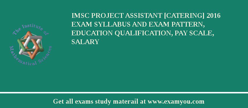 IMSc Project Assistant [Catering] 2018 Exam Syllabus And Exam Pattern, Education Qualification, Pay scale, Salary