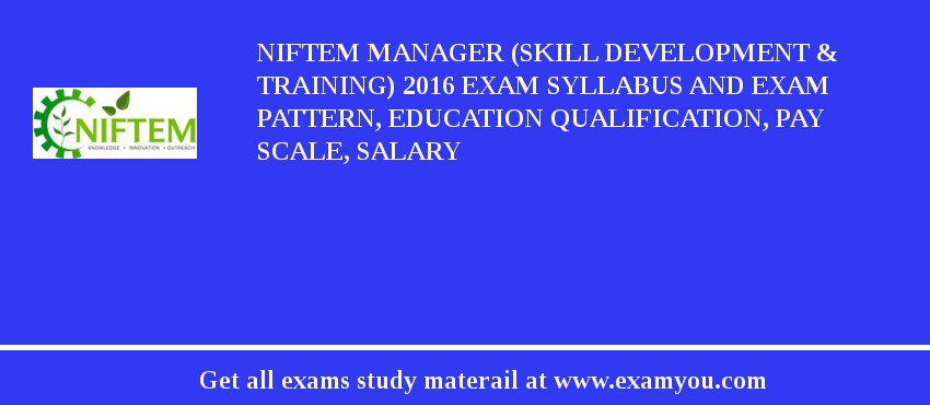 NIFTEM Manager (Skill Development & Training) 2018 Exam Syllabus And Exam Pattern, Education Qualification, Pay scale, Salary