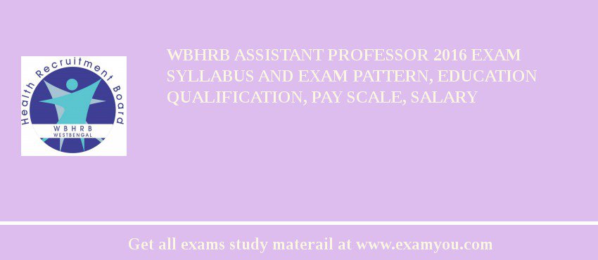 WBHRB Assistant Professor 2018 Exam Syllabus And Exam Pattern, Education Qualification, Pay scale, Salary